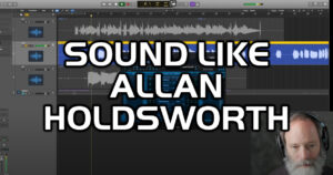 Sound Like Allan Holdsworth With PatchWork And Third Party Plugins!